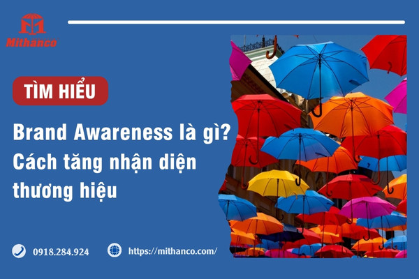 BRAND AWARENESS LÀ GÌ? CÁCH TĂNG MỨC ĐỘ NHẬN BIẾT THƯƠNG HIỆU