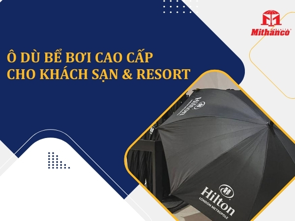 Ô DÙ BỂ BƠI CAO CẤP CHO KHÁCH SẠN & RESORT – GIÁ TỐT, BỀN ĐẸP