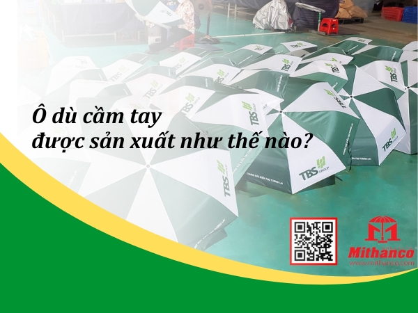 Ô DÙ CẦM TAY ĐƯỢC SẢN XUẤT NHƯ THẾ NÀO?