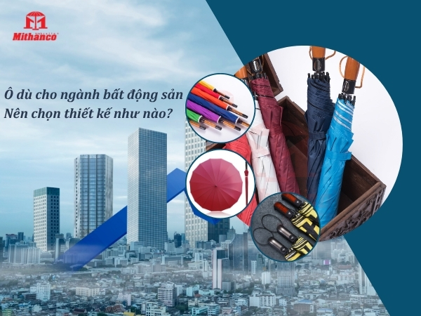 Ô DÙ CHO NGÀNH BẤT ĐỘNG SẢN: NÊN CHỌN THIẾT KẾ NHƯ NÀO?