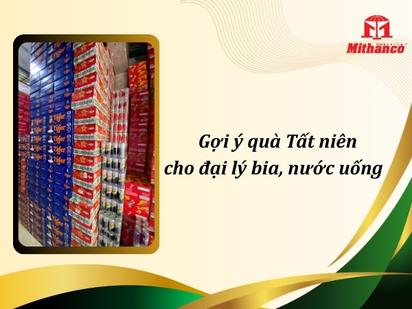 20+ GỢI Ý QUÀ TẤT NIÊN CHO ĐẠI LÝ BIA, NƯỚC UỐNG