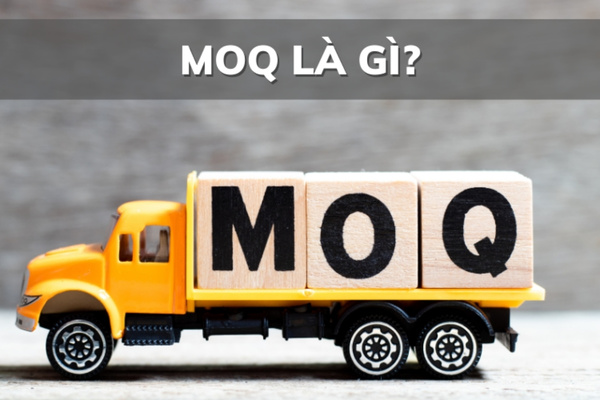 MOQ LÀ GÌ? 4 ĐIỀU CẦN BIẾT VỀ SỐ LƯỢNG ĐẶT HÀNG TỐI THIỂU