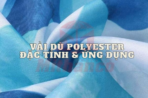 VẢI DÙ POLYESTER LÀ GÌ? ỨNG DỤNG CỦA VẢI DÙ TRONG CUỘC SỐNG