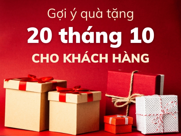 GỢI Ý 15+ QUÀ TẶNG 20/10 ĐỘC ĐÁO CHO KHÁCH HÀNG