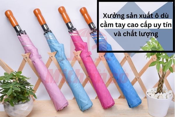 XƯỞNG SẢN XUẤT Ô DÙ CẦM TAY CAO CẤP UY TÍN VÀ CHẤT LƯỢNG