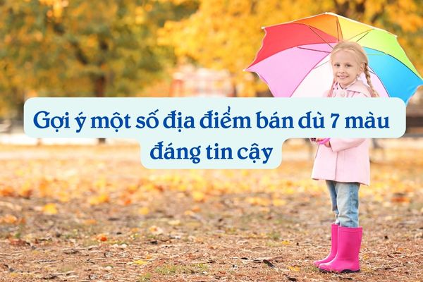 DÙ 7 MÀU MUA Ở ĐÂU? MẪU DÙ 7 MÀU SIÊU XINH, CAO CẤP
